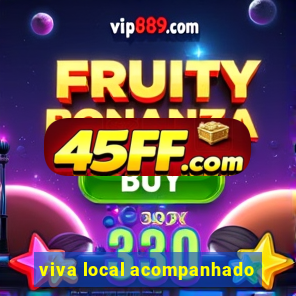 viva local acompanhado